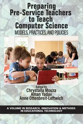 Pregătirea profesorilor în formare pentru predarea informaticii: Modele, practici și politici - Preparing Pre-Service Teachers to Teach Computer Science: Models, Practices, and Policies