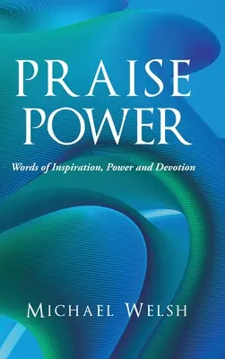 Puterea laudelor: Cuvinte de inspirație, putere și devoțiune - Praise Power: Words of Inspiration, Power and Devotion