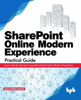 Ghid practic SharePoint Online Modern Experience: Învățați pas cu pas cum să utilizați SharePoint Online Modern Experience - SharePoint Online Modern Experience Practical Guide: Learn step by step how to use SharePoint Online Modern Experience