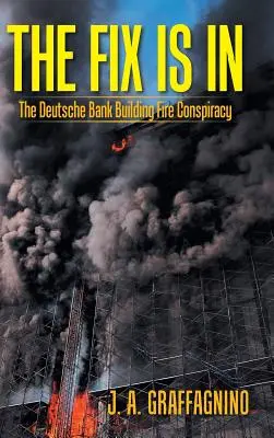 Problema este rezolvată: Conspirația incendierii clădirii Deutsche Bank - The Fix Is in: The Deutsche Bank Building Fire Conspiracy