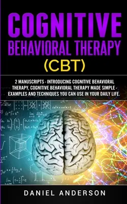 Terapia cognitiv-comportamentală (CBT): 2 Manuscrise - Introducere în terapia cognitiv-comportamentală, Terapia cognitiv-comportamentală simplificată - Exemple și - Cognitive Behavioral Therapy (CBT): 2 Manuscripts - Introducing Cognitive Behavioral Therapy, Cognitive Behavioral Therapy Made Simple - Examples and
