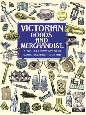 Bunuri și mărfuri victoriene: 2.300 de ilustrații - Victorian Goods and Merchandise: 2,300 Illustrations