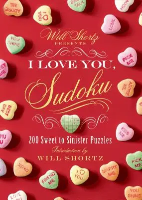 Will Shortz prezintă Te iubesc, Sudoku!: 200 de puzzle-uri de la dulci la sinistre - Will Shortz Presents I Love You, Sudoku!: 200 Sweet to Sinister Puzzles