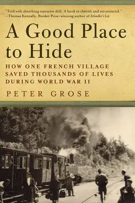 Un loc bun de ascuns: Cum o comunitate franceză a salvat mii de vieți în Al Doilea Război Mondial - A Good Place to Hide: How One French Community Saved Thousands of Lives in World War II