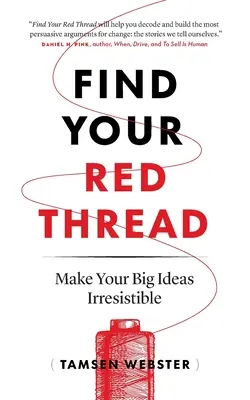 Găsește-ți firul roșu: Fă-ți ideile mari irezistibile - Find Your Red Thread: Make Your Big Ideas Irresistible