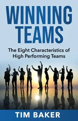 Echipe câștigătoare: Cele opt caracteristici ale echipelor de înaltă performanță - Winning Teams: The Eight Characteristics of High Performing Teams