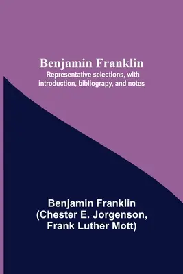 Benjamin Franklin; selecții reprezentative, cu introducere, bibliografie și note - Benjamin Franklin; Representative Selections, With Introduction, Bibliograpy, And Notes