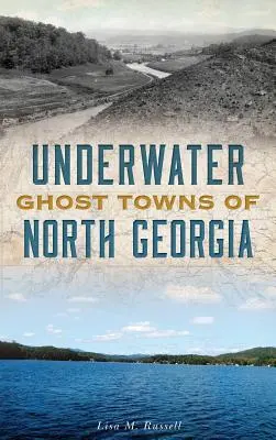 Orașe fantomă subacvatice din Georgia de Nord - Underwater Ghost Towns of North Georgia