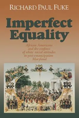 Egalitatea imperfectă: Afro-americanii și limitele ideologiei albe în Maryland-ul post-emancipare. - Imperfect Equality: African Americans and the Confines of White Ideology in Post-Emancipation Maryland.