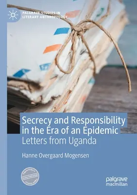 Secretul și responsabilitatea în era unei epidemii: Scrisori din Uganda - Secrecy and Responsibility in the Era of an Epidemic: Letters from Uganda