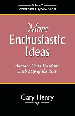 Idei mai entuziaste: Încă un cuvânt bun pentru fiecare zi a anului - More Enthusiastic Ideas: Another Good Word for Each Day of the Year