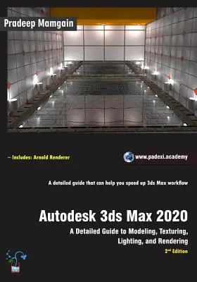 Autodesk 3ds Max 2020: Un ghid detaliat pentru modelare, texturare, iluminare și randare, ediția a 2-a - Autodesk 3ds Max 2020: A Detailed Guide to Modeling, Texturing, Lighting, and Rendering, 2nd Edition