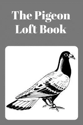 The Pigeon Loft Book: Cărticica pentru curse și reproducție cu copertă gri - The Pigeon Loft Book: Racing and Breeding Loft Book with Grey Cover