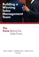 Building a Winning Sales Management Team: Forța din spatele forței de vânzări - Building a Winning Sales Management Team: The Force Behind the Sales Force