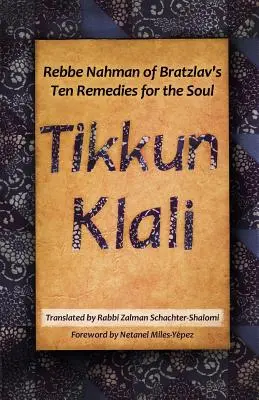 Tikkun Klali: Cele zece remedii pentru suflet ale lui Rebbe Nahman din Bratzlav - Tikkun Klali: Rebbe Nahman of Bratzlav's Ten Remedies for the Soul