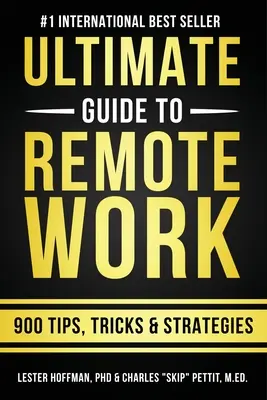 The Ultimate Guide To Remote Work: 900 de sfaturi, strategii și informații - The Ultimate Guide To Remote Work: 900 Tips, Strategies and Insights