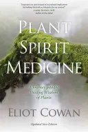 Medicina spiritului plantelor: O călătorie în înțelepciunea vindecătoare a plantelor - Plant Spirit Medicine: A Journey Into the Healing Wisdom of Plants