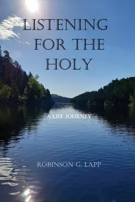 Ascultând pentru Sfânt: O călătorie în viață - Listening for the Holy: A Life Journey