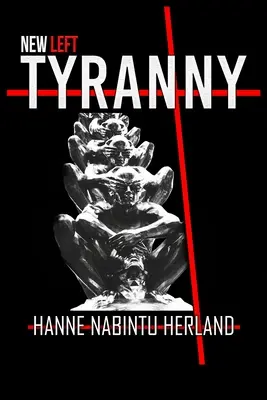 Tirania Noii Stângi: Distrugerea autoritară a modului nostru de viață - New Left Tyranny: The Authoritarian Destruction of Our Way of Life