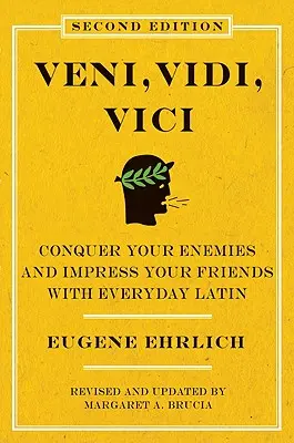 Veni, Vidi, Vici (ediția a doua): Cucerește-ți dușmanii și impresionează-ți prietenii cu latina de zi cu zi - Veni, Vidi, Vici (Second Edition): Conquer Your Enemies and Impress Your Friends with Everyday Latin