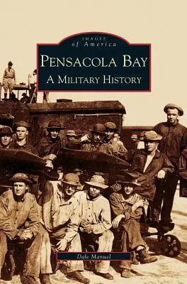 Golful Pensacola: O istorie militară - Pensacola Bay: A Military History