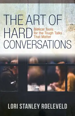 Arta conversațiilor dificile: Instrumente biblice pentru discuțiile dificile care contează - The Art of Hard Conversations: Biblical Tools for the Tough Talks That Matter