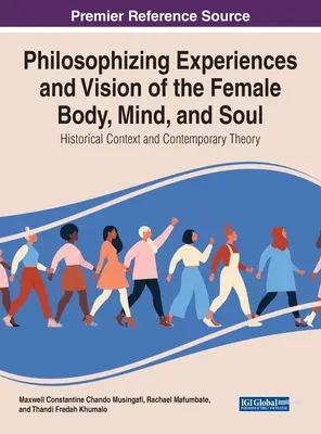 Experiențe filozofice și viziunea corpului, minții și sufletului feminin: Context istoric și teorie contemporană - Philosophising Experiences and Vision of the Female Body, Mind, and Soul: Historical Context and Contemporary Theory
