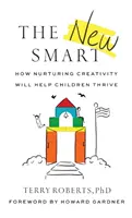 The New Smart: How Nurturing Creativity Will Help Children Thrive