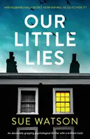 Our Little Lies: Un thriller psihologic absolut captivant cu o răsturnare de situație genială - Our Little Lies: An absolutely gripping psychological thriller with a brilliant twist