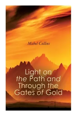 Lumina pe cărare și prin porțile de aur: Studiul spiritualității și al ocultismului - Light on the Path and Through the Gates of Gold: The Study of the Spiritual & Occult