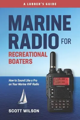 Radio marin pentru ambarcațiuni de agrement: Cum să sunați ca un profesionist la radioul dumneavoastră VHF marin - Marine Radio For Recreational Boaters: How to Sound Like a Pro on Your Marine VHF Radio