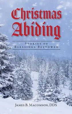 Christmas Abiding: Stories of Blessings Bestowed (Povești despre binecuvântări) - Christmas Abiding: Stories of Blessings Bestowed