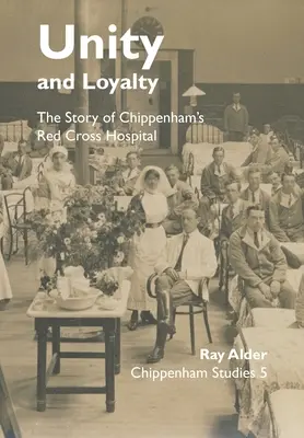 Unitate și loialitate: Povestea spitalului Crucii Roșii din Chippenham - Unity and Loyalty: The Story of Chippenham's Red Cross Hospital