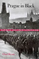 Praga în negru: Regimul nazist și naționalismul ceh - Prague in Black: Nazi Rule and Czech Nationalism