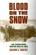 Sânge pe zăpadă: Războiul de iarnă din Carpați din 1915 - Blood on the Snow: The Carpathian Winter War of 1915
