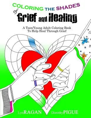 Coloring the Shades of Grief and Healing: O carte de colorat pentru adolescenți/tineri adulți pentru a ajuta la vindecarea prin durere - Coloring the Shades of Grief and Healing: A Teen/Young Adult Coloring Book to Help Heal Through Grief