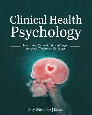 Psihologia clinică a sănătății: Integrarea informațiilor medicale pentru rezultate îmbunătățite ale tratamentului - Clinical Health Psychology: Integrating Medical Information for Improved Treatment Outcomes