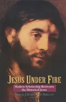 Iisus sub foc: Cercetătorii moderni îl reinventează pe Iisus istoric - Jesus Under Fire: Modern Scholarship Reinvents the Historical Jesus