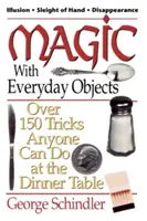Magic with Everyday Objects (Magie cu obiecte obișnuite): Peste 150 de trucuri pe care oricine le poate face la masă - Magic with Everyday Objects: Over 150 Tricks Anyone Can Do at the Dinner Table