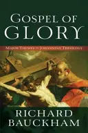 Evanghelia gloriei: Teme majore în teologia ioanină - Gospel of Glory: Major Themes in Johannine Theology