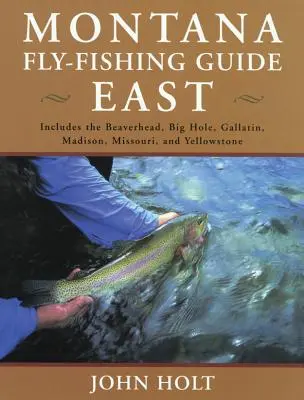 Montana Fly Fishing Guide East: East Of The Continental Divide, Prima ediție - Montana Fly Fishing Guide East: East Of The Continental Divide, First Edition