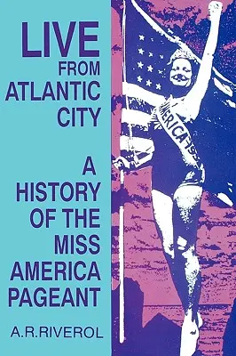 În direct din Atlantic City: Miss America Pageant Before, After, and In Spite of Television - Live from Atlantic City: The Miss America Pageant Before, After, and In Spite of Television