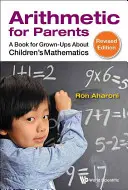 Aritmetică pentru părinți: A Book for Grown-Ups about Children's Mathematics (Ediție revizuită) - Arithmetic for Parents: A Book for Grown-Ups about Children's Mathematics (Revised Edition)