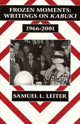 Momente înghețate: Scrieri despre Kabuki, 1966-2001 (Ceas) - Frozen Moments: Writings on Kabuki, 1966-2001 (Ceas)
