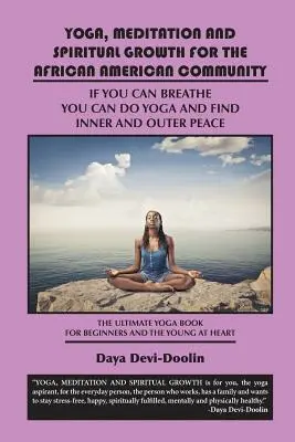 Yoga, meditație și creștere spirituală pentru comunitatea afro-americană: Dacă puteți respira, puteți face yoga și găsi pacea interioară și exterioară - The Ulti - Yoga, Meditation and Spiritual Growth for the African American Community: If You Can Breathe You Can Do Yoga and Find Inner and Outer Peace - The Ulti