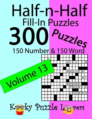 Half-n-Half Fill-In Puzzles, volumul 13: 300 de puzzle-uri, 150 de numere și 150 de cuvinte - Half-n-Half Fill-In Puzzles, Volume 13: 300 Puzzles, 150 Number and 150 Word