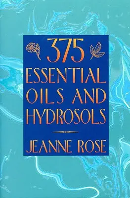 375 Uleiuri esențiale și hidrosoli - 375 Essential Oils and Hydrosols