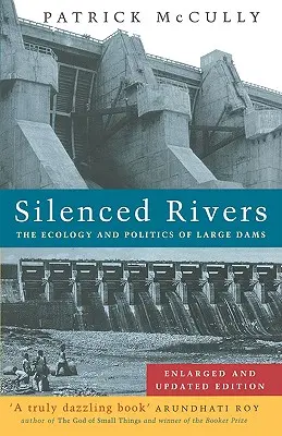 Silenced Rivers: The Ecology and Politics of Large Dams: Ediție extinsă și actualizată - Silenced Rivers: The Ecology and Politics of Large Dams: Enlarged and Updated Edition