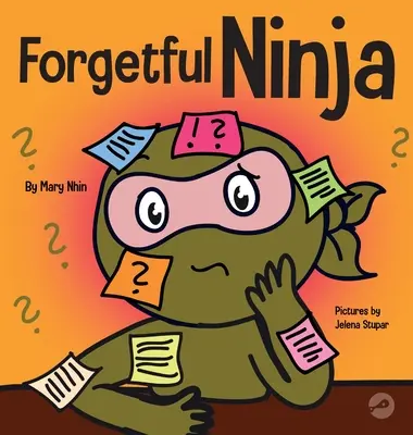 Forgetful Ninja: O carte pentru copii despre îmbunătățirea abilităților de memorare - Forgetful Ninja: A Children's Book About Improving Memory Skills