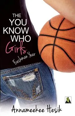 Fetele You Know Who: Freshman Year - The You Know Who Girls: Freshman Year
